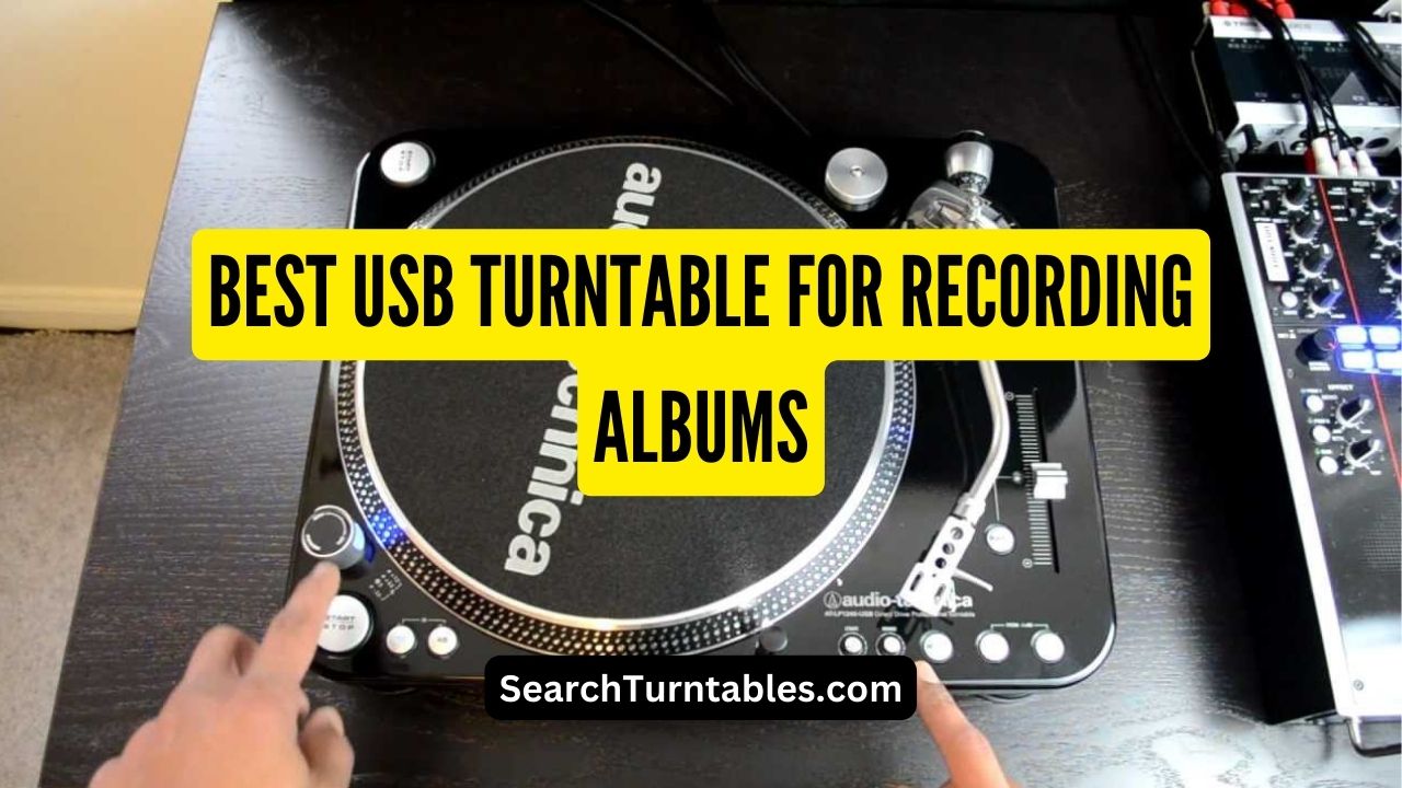 Best USB Turntable for Recording Albums